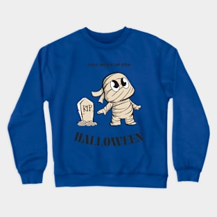 Just woke up for halloween Crewneck Sweatshirt